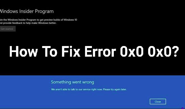 How to Fix Error 0x0 0x0? Windows Error Code Solved [2022]